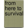 From Here To Survival door Patti Struble