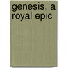 Genesis, A Royal Epic door Loren Fisher