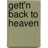 Gett'n Back to Heaven by Scott Lowell