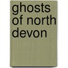 Ghosts Of North Devon door Peter Underwood