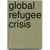 Global Refugee Crisis door Mark Gibney