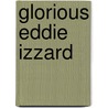 Glorious Eddie Izzard door Eddie Izzard