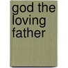 God The Loving Father by Mary Florence Brown