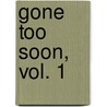 Gone Too Soon, Vol. 1 door Dana Rasmussen