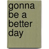 Gonna Be A Better Day by Fireman Bahb