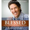 Good, Better, Blessed by Joel Osteen