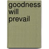 Goodness Will Prevail by Lori Reed