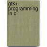 Gtk+ Programming In C door Syd Logan