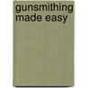 Gunsmithing Made Easy door Bruce M. Towsley
