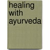 Healing with Ayurveda by Raje Airey