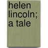 Helen Lincoln; A Tale by Carrie Capron