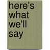 Here's What We'Ll Say by Reichen Lehmkuhl