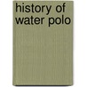 History Of Water Polo by Frederic P. Miller