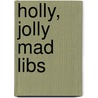 Holly, Jolly Mad Libs by Roger Price