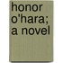 Honor O'Hara; A Novel