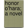 Honor O'Hara; A Novel door Miss Anna Maria Porter