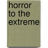 Horror To The Extreme door Professor Jinhee Choi