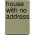 House With No Address