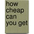 How Cheap Can You Get
