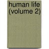 Human Life (Volume 2) door Robert Plumer Ward