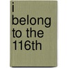I Belong To The 116th by Gerald Earley