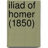 Iliad Of Homer (1850) by Homeros