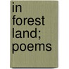 In Forest Land; Poems by Douglas Malloch