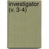Investigator (V. 3-4) by William Bengo' Collyer