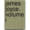 James Joyce. Volume I by Deming Robert