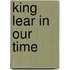 King Lear In Our Time