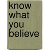 Know What You Believe by Paul Little