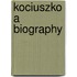 Kociuszko a Biography