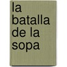 La Batalla de la Sopa by Rosa Maria Ortega