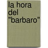 La Hora del "Barbaro" by Adolfo Colombres