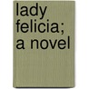 Lady Felicia; A Novel by Henry Cockton