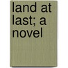 Land At Last; A Novel by Edmund Hodgson Yates