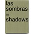 Las Sombras = Shadows