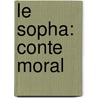 Le Sopha: Conte Moral by Claude-Prosper Jolyot De Crbillon