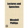Lectures And Speeches door Wendell Phillips