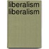 Liberalism Liberalism