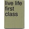 Live Life First Class door Kenneth Thurston Hurst
