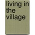 Living in the Village