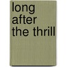 Long After The Thrill door K.J. Ashwin