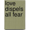 Love Dispels All Fear door Gerard O'Brien