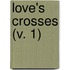 Love's Crosses (V. 1)
