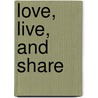 Love, Live, and Share door Susan Polis Schutz