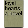 Loyal Hearts; A Novel door Dorothea M. Corbould