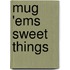 Mug 'Ems Sweet Things