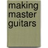 Making Master Guitars