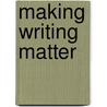 Making Writing Matter door Ann M. Feldman